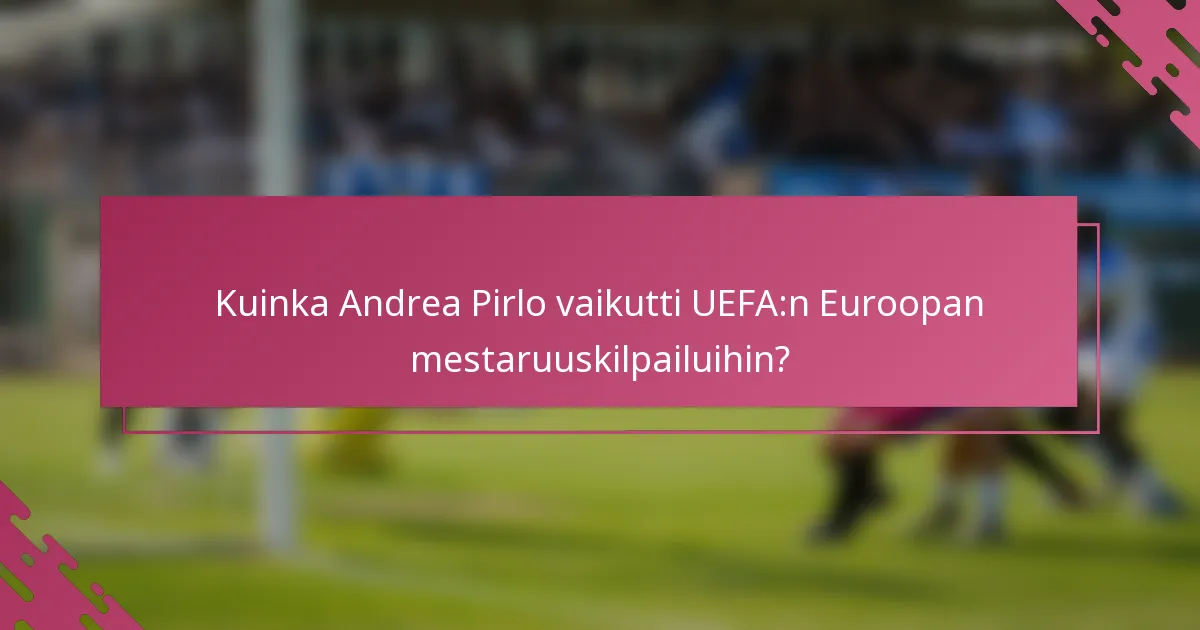 Kuinka Andrea Pirlo vaikutti UEFA:n Euroopan mestaruuskilpailuihin?