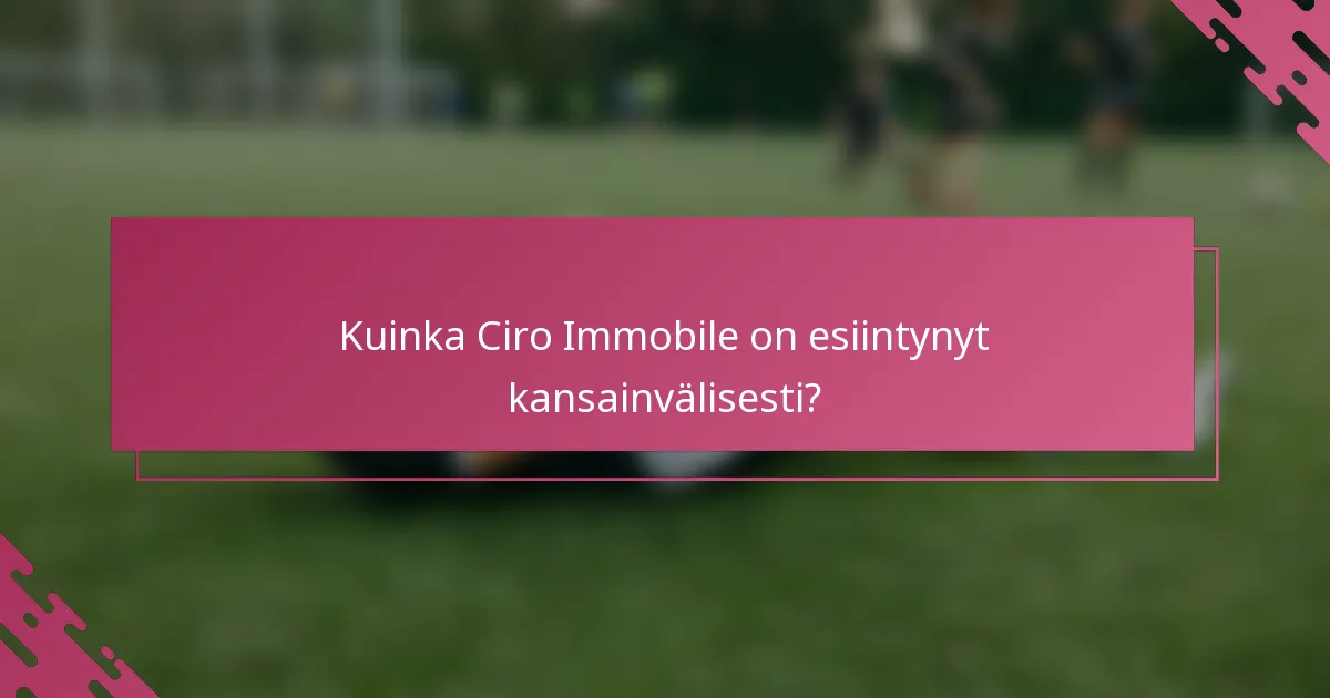 Kuinka Ciro Immobile on esiintynyt kansainvälisesti?