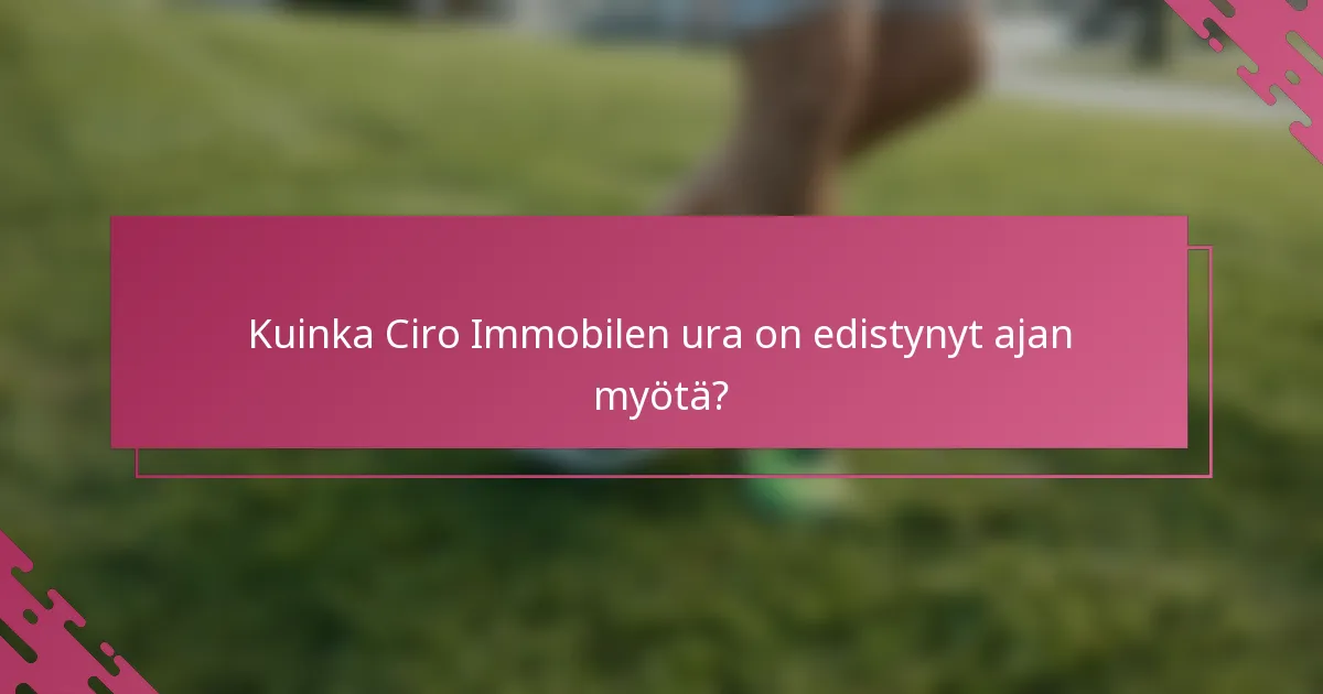 Kuinka Ciro Immobilen ura on edistynyt ajan myötä?