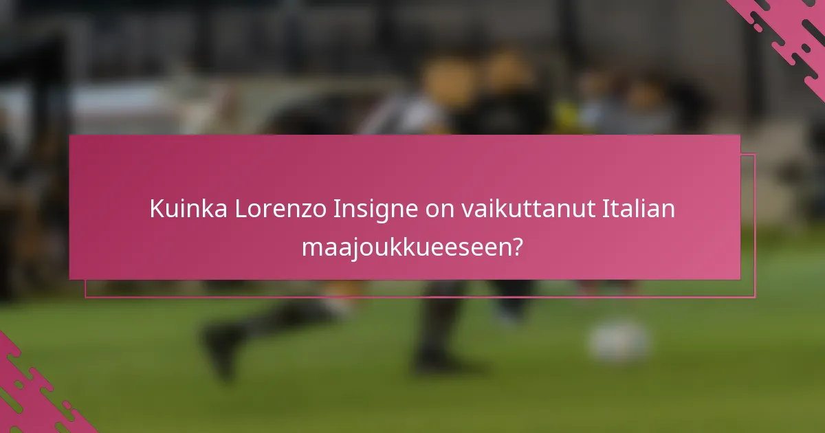 Kuinka Lorenzo Insigne on vaikuttanut Italian maajoukkueeseen?