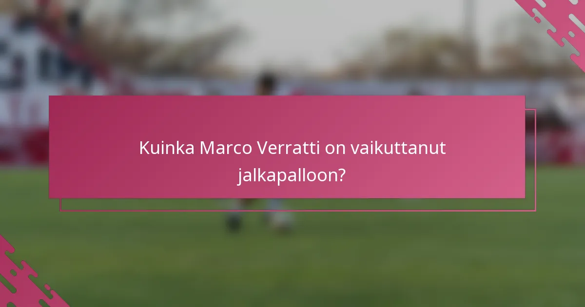 Kuinka Marco Verratti on vaikuttanut jalkapalloon?