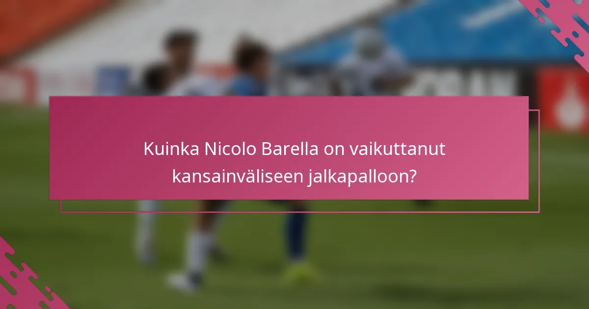 Kuinka Nicolo Barella on vaikuttanut kansainväliseen jalkapalloon?
