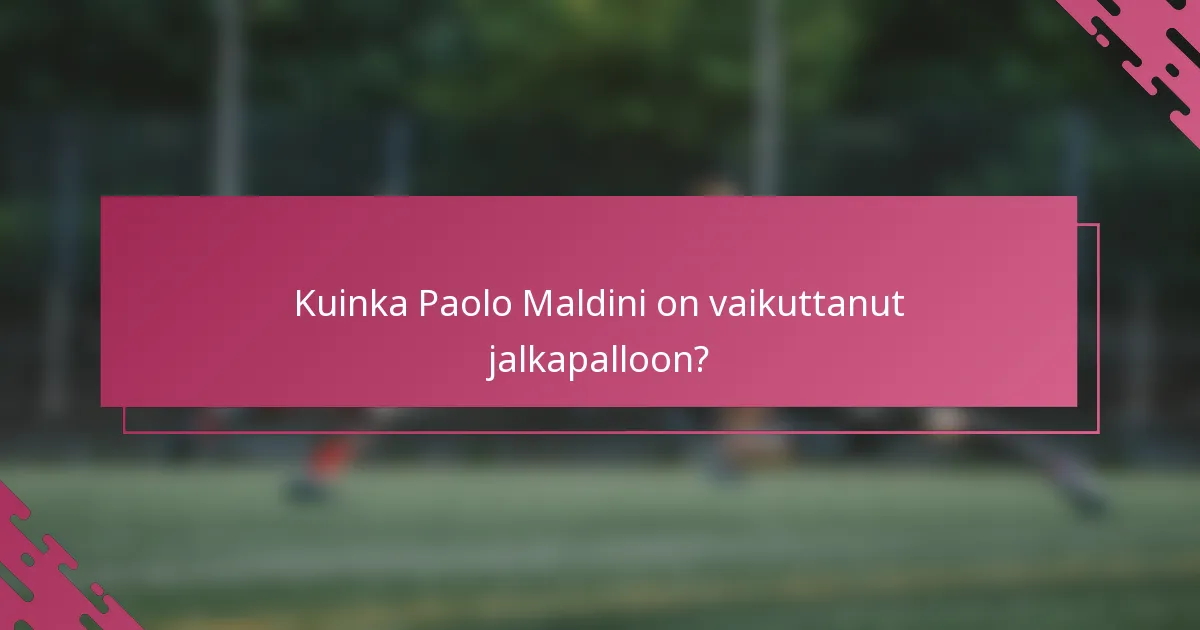 Kuinka Paolo Maldini on vaikuttanut jalkapalloon?
