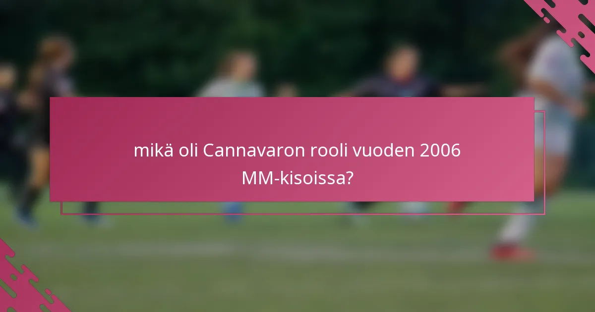 mikä oli Cannavaron rooli vuoden 2006 MM-kisoissa?