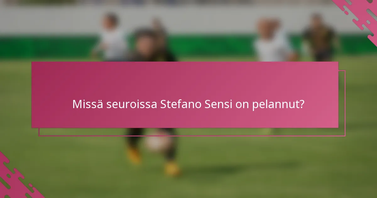 Missä seuroissa Stefano Sensi on pelannut?