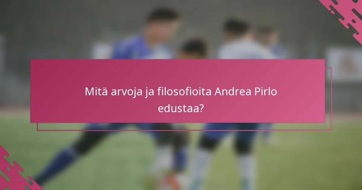 Mitä arvoja ja filosofioita Andrea Pirlo edustaa?