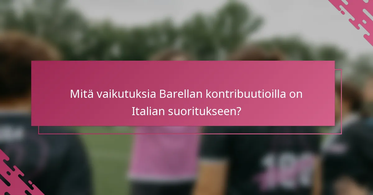 Mitä vaikutuksia Barellan kontribuutioilla on Italian suoritukseen?