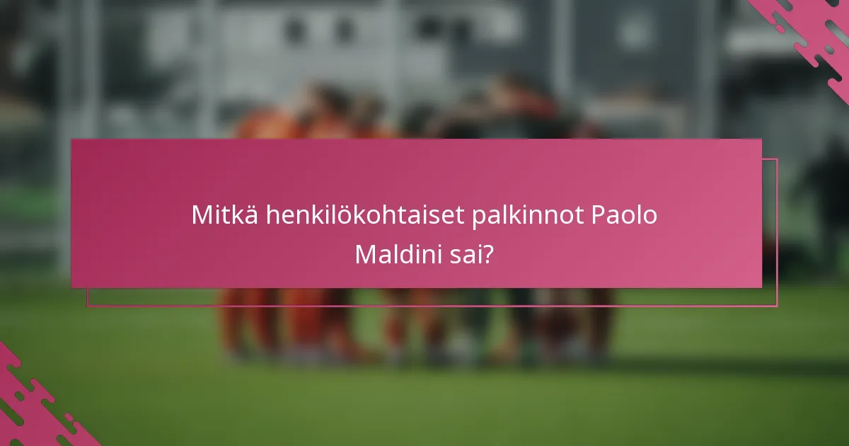 Mitkä henkilökohtaiset palkinnot Paolo Maldini sai?