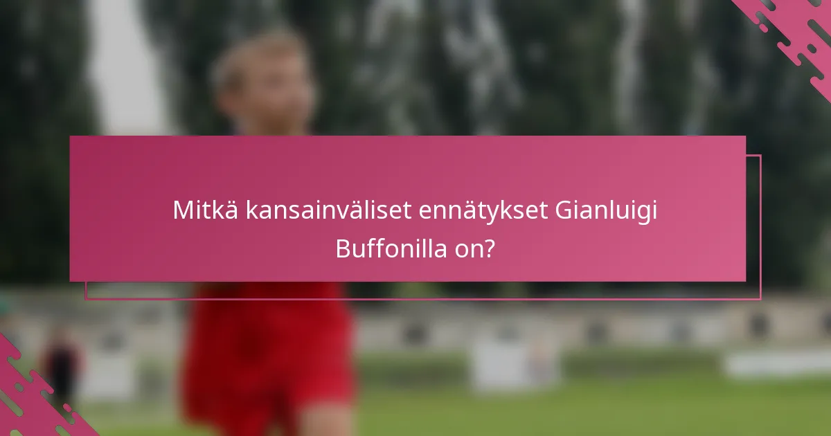 Mitkä kansainväliset ennätykset Gianluigi Buffonilla on?