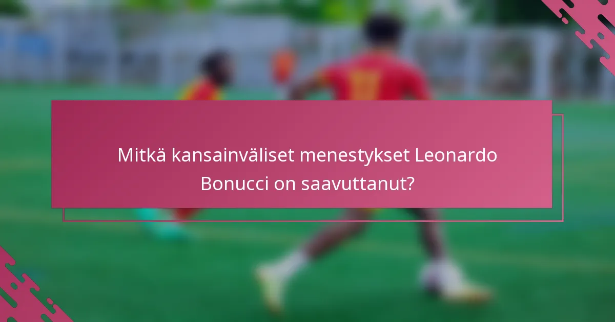 Mitkä kansainväliset menestykset Leonardo Bonucci on saavuttanut?