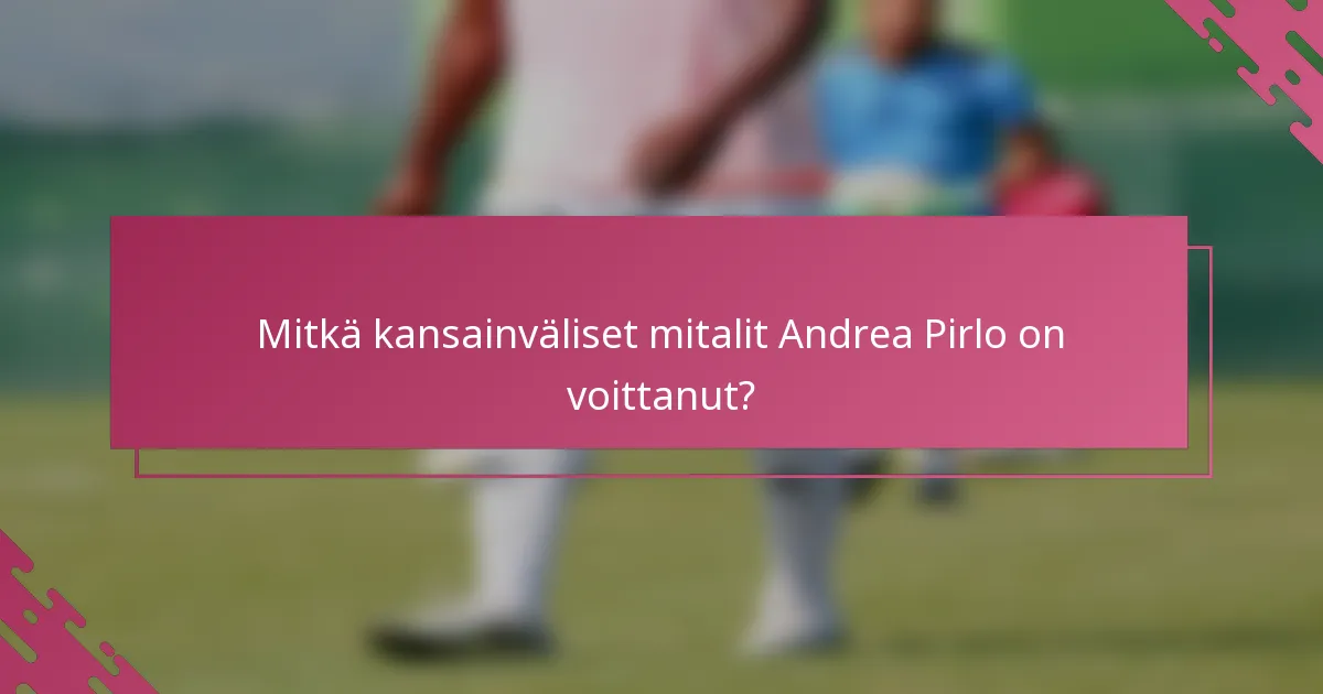 Mitkä kansainväliset mitalit Andrea Pirlo on voittanut?