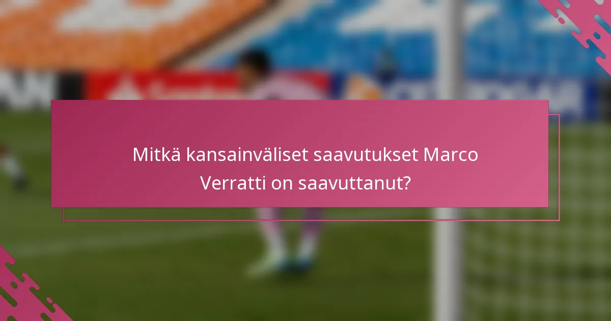 Mitkä kansainväliset saavutukset Marco Verratti on saavuttanut?