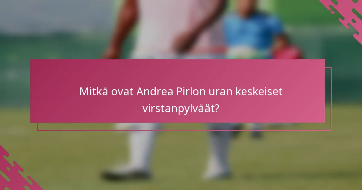 Mitkä ovat Andrea Pirlon uran keskeiset virstanpylväät?