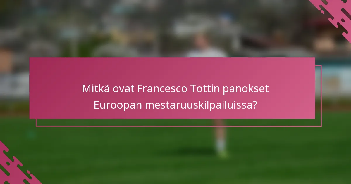 Mitkä ovat Francesco Tottin panokset Euroopan mestaruuskilpailuissa?