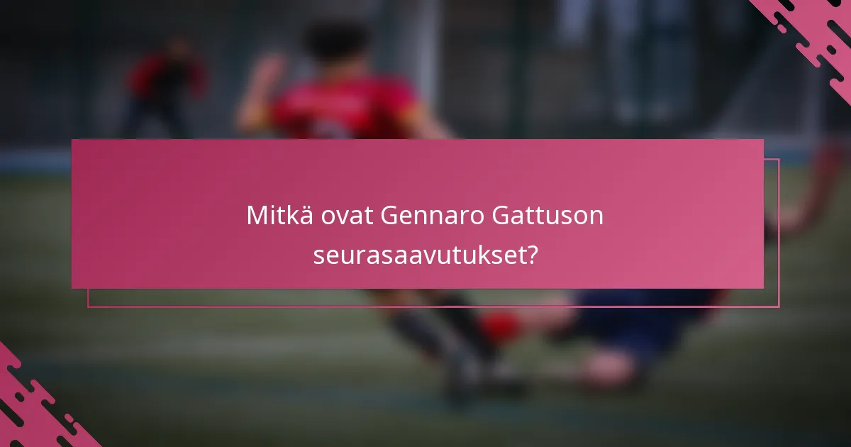 Mitkä ovat Gennaro Gattuson seurasaavutukset?