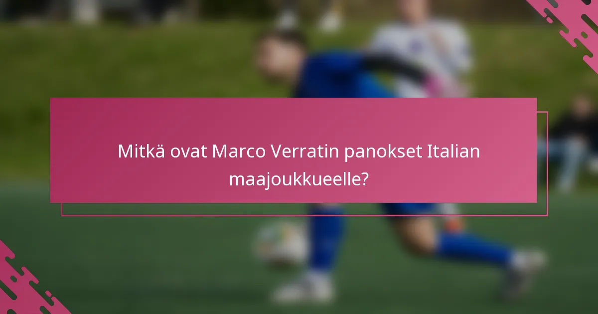 Mitkä ovat Marco Verratin panokset Italian maajoukkueelle?