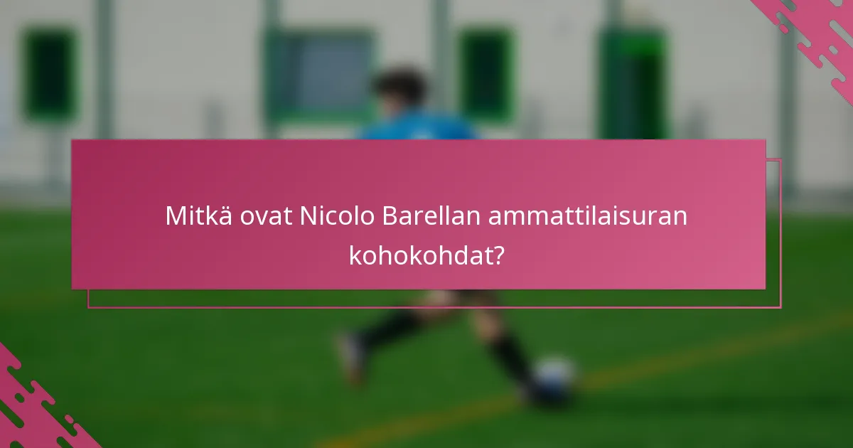 Mitkä ovat Nicolo Barellan ammattilaisuran kohokohdat?