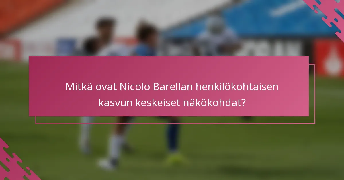 Mitkä ovat Nicolo Barellan henkilökohtaisen kasvun keskeiset näkökohdat?