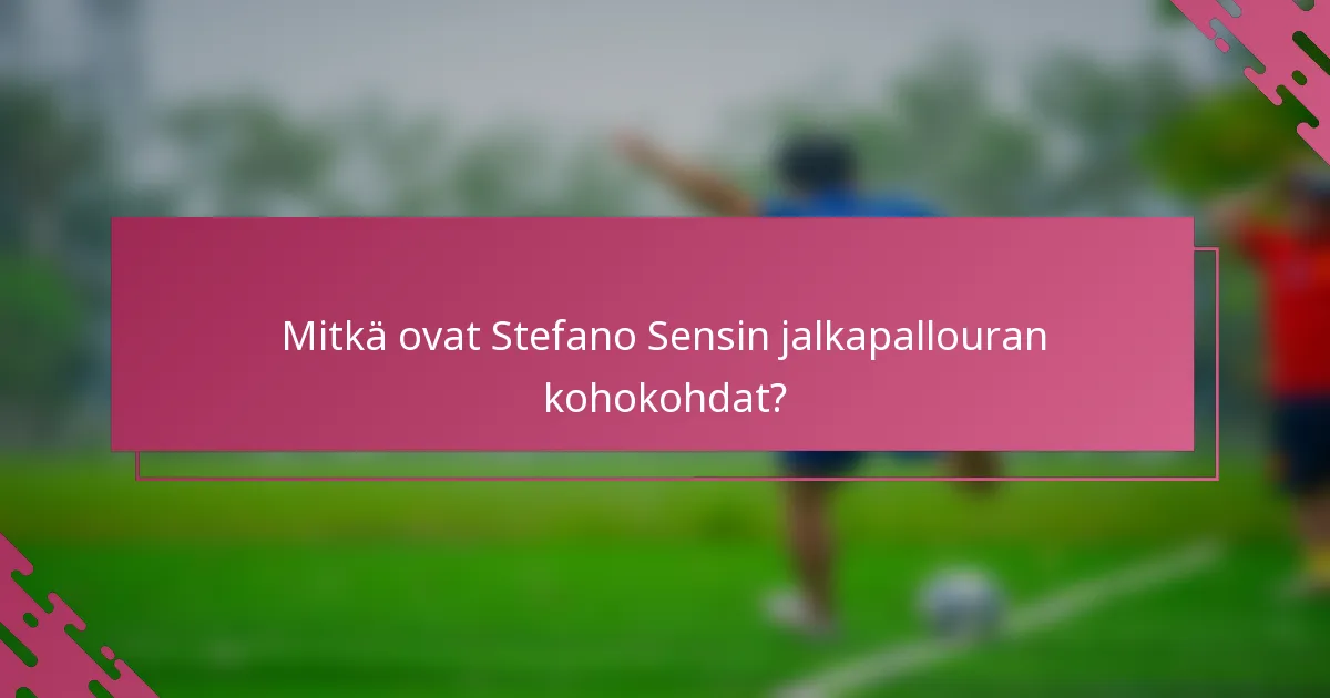 Mitkä ovat Stefano Sensin jalkapallouran kohokohdat?