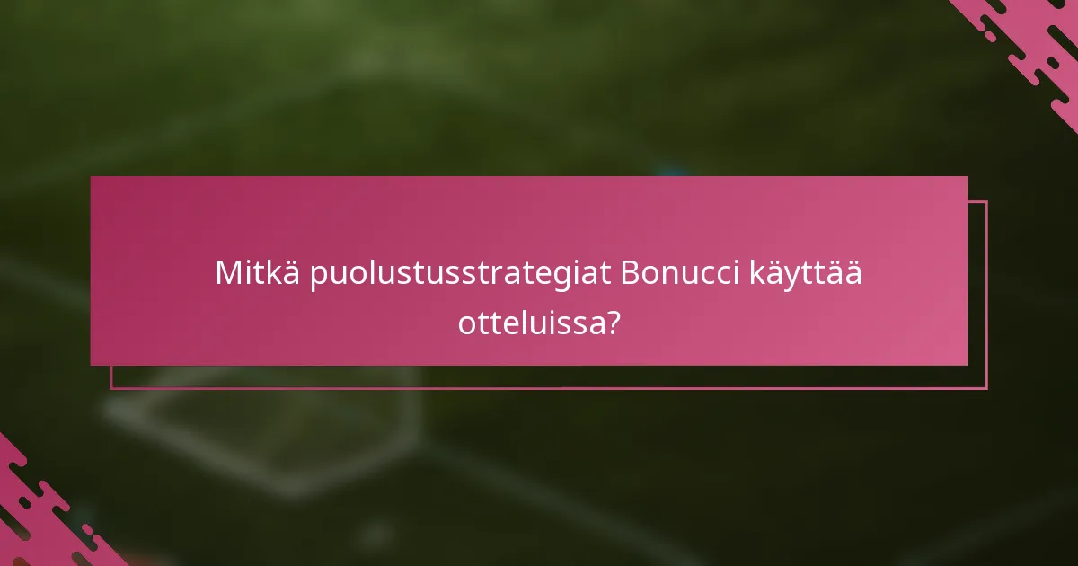 Mitkä puolustusstrategiat Bonucci käyttää otteluissa?
