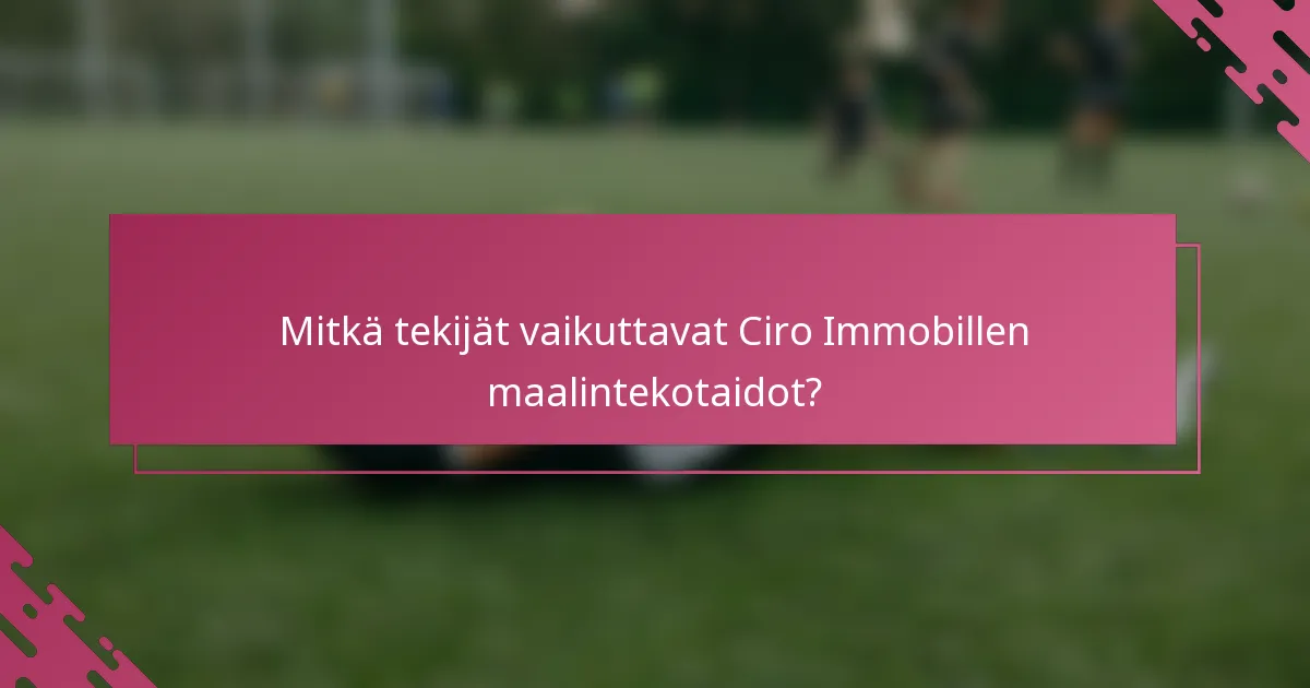 Mitkä tekijät vaikuttavat Ciro Immobillen maalintekotaidot?