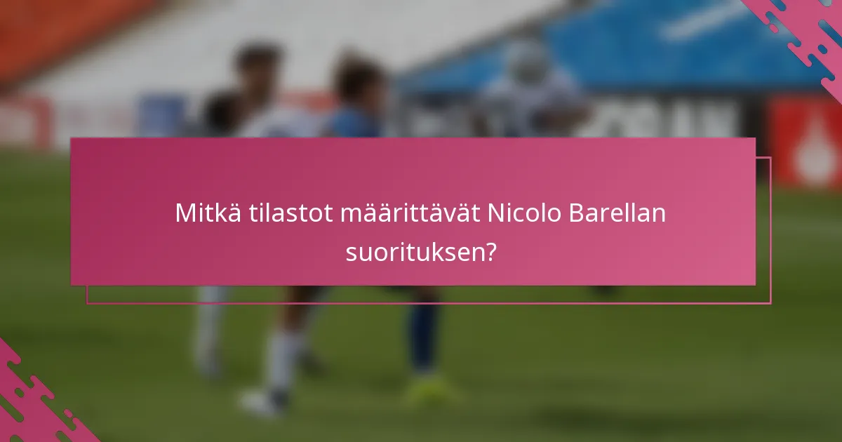 Mitkä tilastot määrittävät Nicolo Barellan suorituksen?